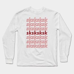 sksksksk Long Sleeve T-Shirt